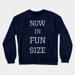 Now in Fun Size Crewneck Sweatshirt